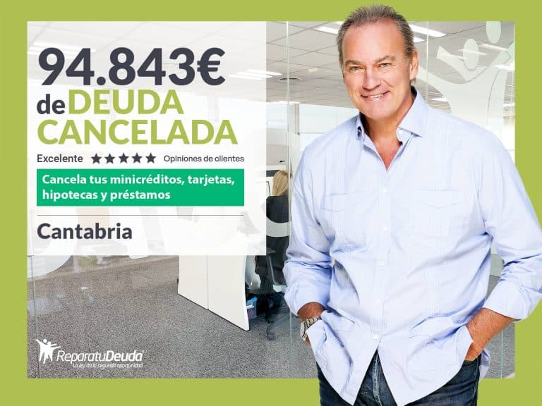 Repara tu Deuda Abogados cancela 94.843 € en Cantabria con la Ley de Segunda Oportunidad